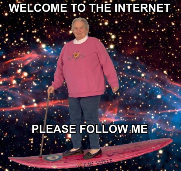 internet, follow me, digital culture, granny, space, lol